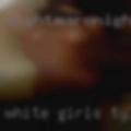 White girls Tyler, wanna